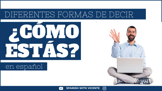 ✓ 7+1 Formas DIFERENTES de Decir ¿CÓMO ESTÁS? en español
