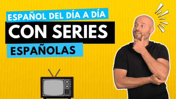 Curso para aprender español del día a día con series españolas