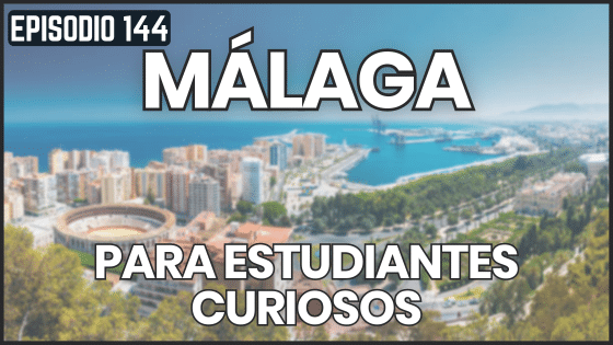 Episodio 144 conocer Málaga como un nativo - rincones y curiosidades de Málaga